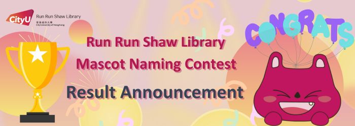  Run Run Shaw Library Mascot Naming Contest ?Result Announcement?