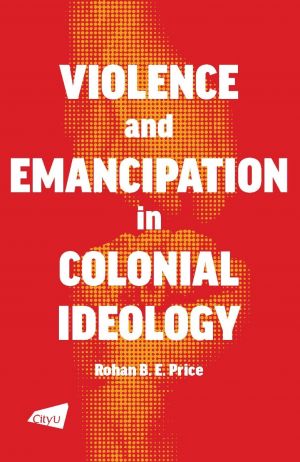 Violence and Emancipation in Colonial Ideology